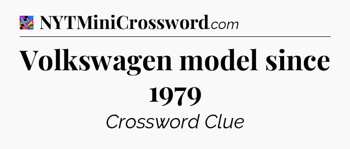 Volkswagen model since 1979 Crossword Clue