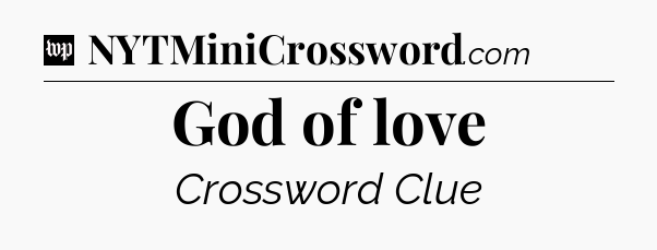 God of love Crossword Clue