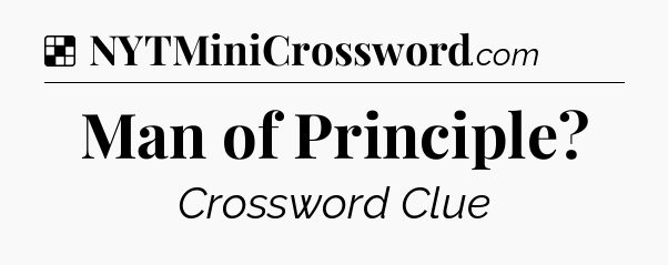 Solution: Man of Principle - NYT Crossword