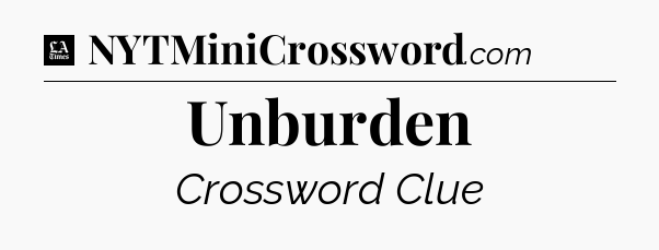 Unburden - LA Times Crossword