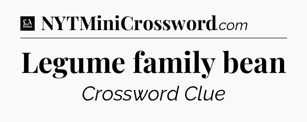 Legume family bean - LA Times Crossword