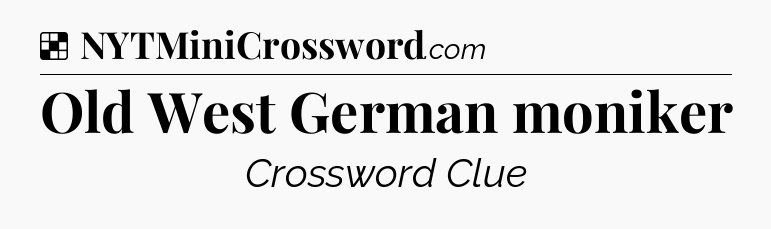Solution: Old West German moniker - NYT Crossword