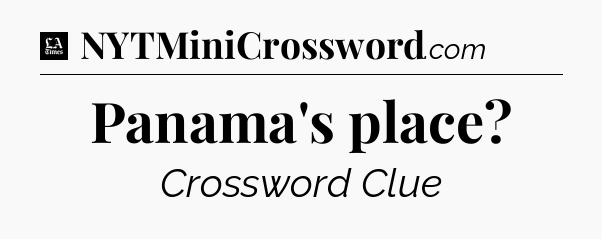 Panama's place - LA Times Crossword