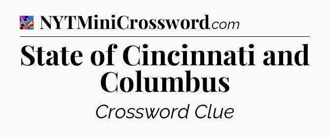 State of Cincinnati and Columbus Crossword Clue