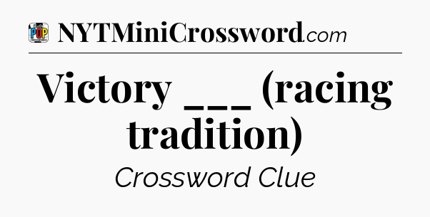 Victory ___ (racing tradition) Crossword Clue