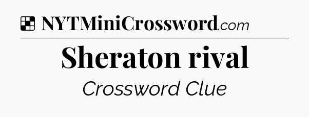 Solution: Sheraton rival - NYT Crossword