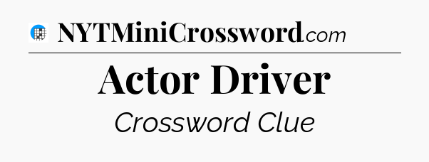 Actor Driver Crossword Clue