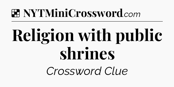 Solution: Religion with public shrines - NYT Crossword