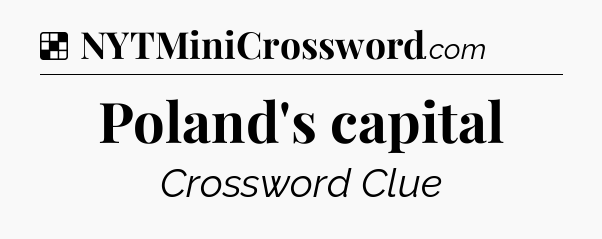 Solution: Poland's capital - NYT Crossword