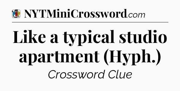 Like a typical studio apartment (Hyph.) Crossword Clue
