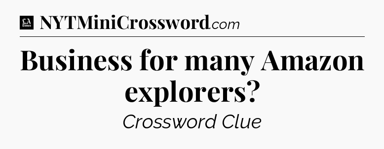 Business for many Amazon explorers - LA Times Crossword