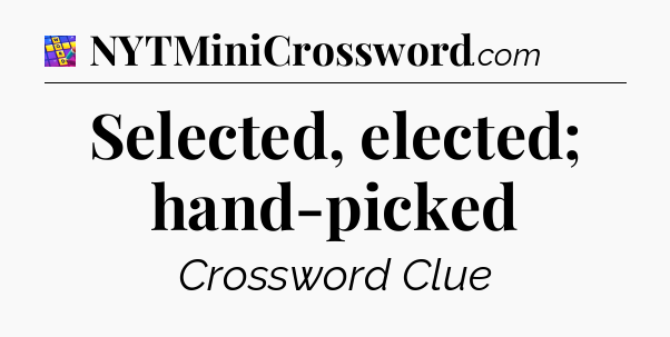 Selected, elected; hand-picked Codycross