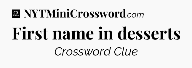 First name in desserts - LA Times Crossword