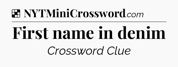 Solution: First name in denim - NYT Crossword