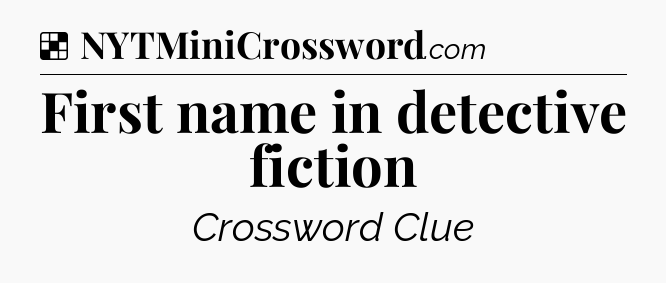 Solution: First name in detective fiction - NYT Crossword