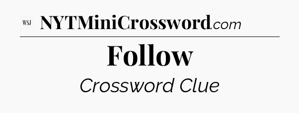 Follow - WSJ Crossword
