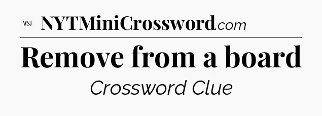 Remove from a board - WSJ Crossword