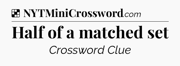 Solution: Half of a matched set - NYT Crossword