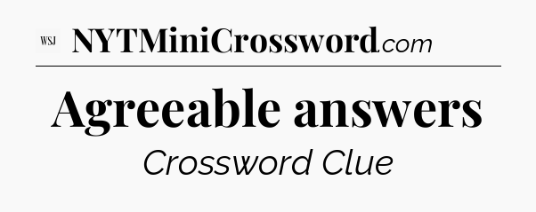 Agreeable answers - WSJ Crossword