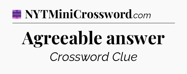 Agreeable answer - Thomas Joseph Crossword