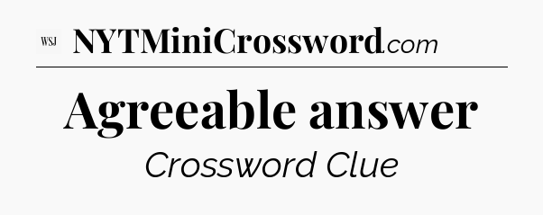 Agreeable answer - WSJ Crossword