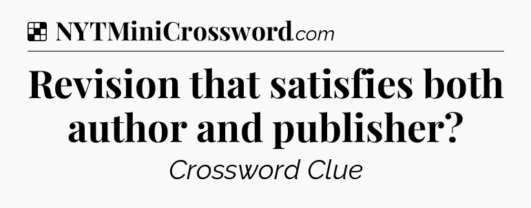 Solution: Revision that satisfies both author and publisher - NYT Crossword