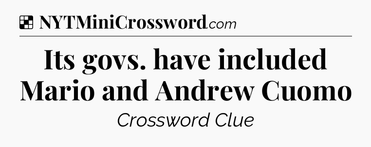 Solution: Its govs. have included Mario and Andrew Cuomo - NYT Crossword