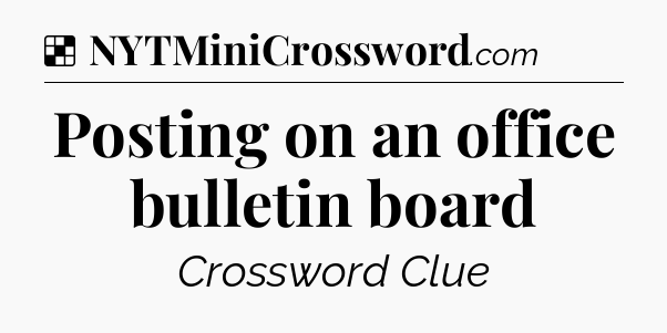 Solution: Posting on an office bulletin board - NYT Crossword