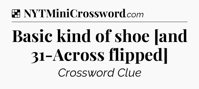 Solution: Basic kind of shoe [and 31-Across flipped] - NYT Crossword