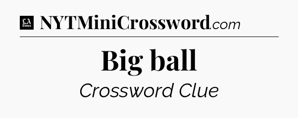 Big ball - LA Times Crossword