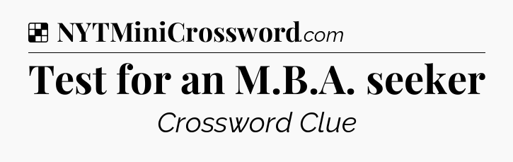 Solution: Test for an M.B.A. seeker - NYT Crossword