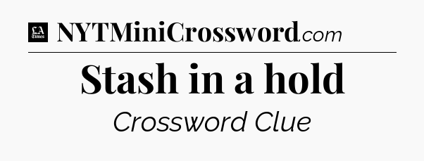 Stash in a hold - LA Times Crossword