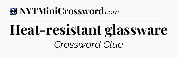 Solution: Heat-resistant glassware - NYT Mini Crossword