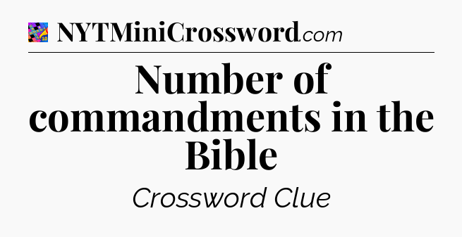 Number of commandments in the Bible Crossword Clue