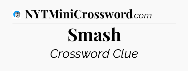 Smash Crossword Clue