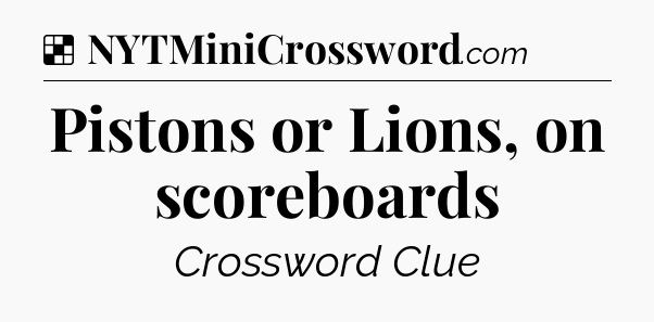Solution: Pistons or Lions, on scoreboards - NYT Crossword