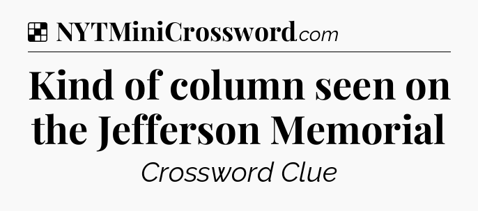 Solution: Kind of column seen on the Jefferson Memorial - NYT Crossword