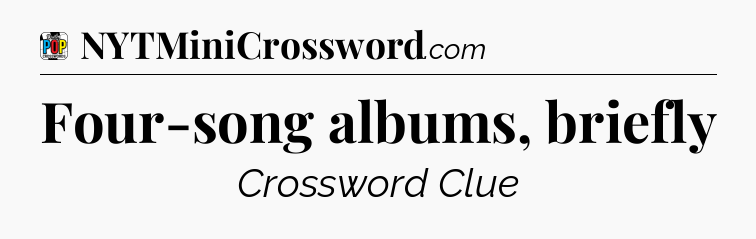 Four-song albums, briefly Crossword Clue