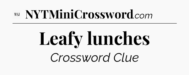 Leafy lunches - WSJ Crossword