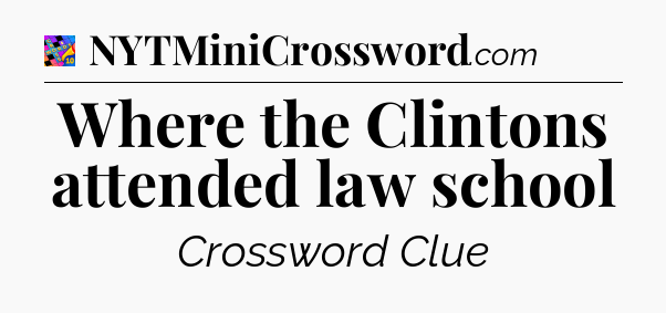 Where the Clintons attended law school Crossword Clue