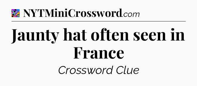 Jaunty hat often seen in France Crossword Clue