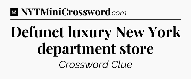 Defunct luxury New York department store - LA Times Crossword