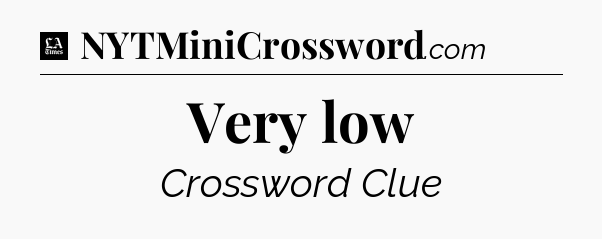 Very low - LA Times Crossword
