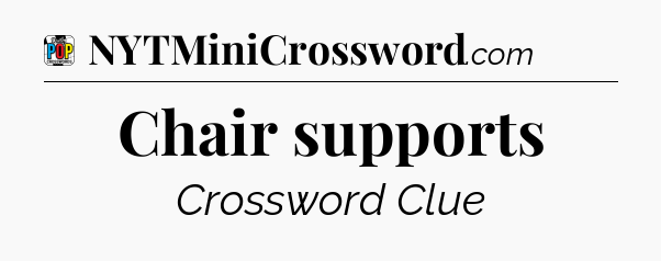 Chair supports Crossword Clue