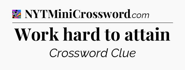 Work hard to attain Crossword Clue