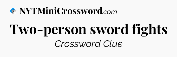 Two-person sword fights Crossword Clue