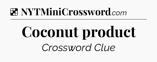 Solution: Coconut product - NYT Crossword