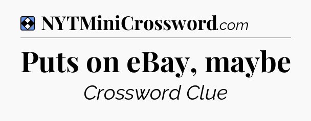 Solution: Puts on eBay, maybe - NYT Mini Crossword