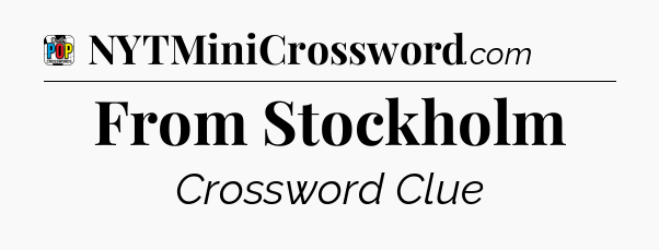 From Stockholm Crossword Clue