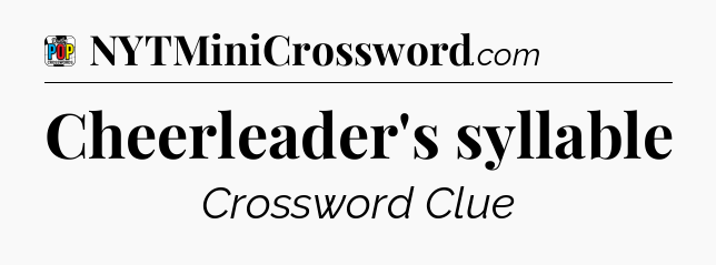 Cheerleader's syllable Crossword Clue